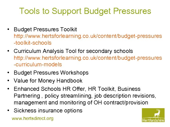 Tools to Support Budget Pressures • Budget Pressures Toolkit http: //www. hertsforlearning. co. uk/content/budget-pressures