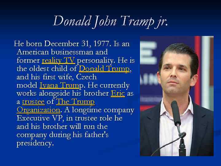 Donald John Tramp jr. He born December 31, 1977. Is an American businessman and