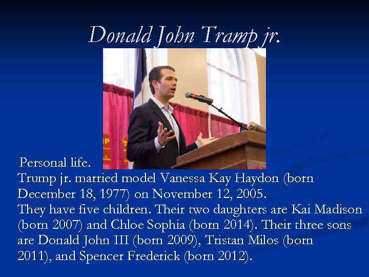 Donald John Tramp jr. Personal life. Trump jr. married model Vanessa Kay Haydon (born