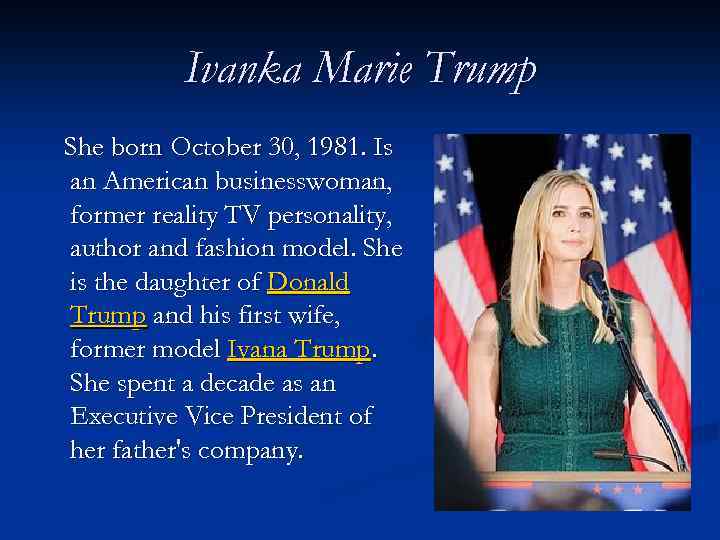 Ivanka Marie Trump She born October 30, 1981. Is an American businesswoman, former reality