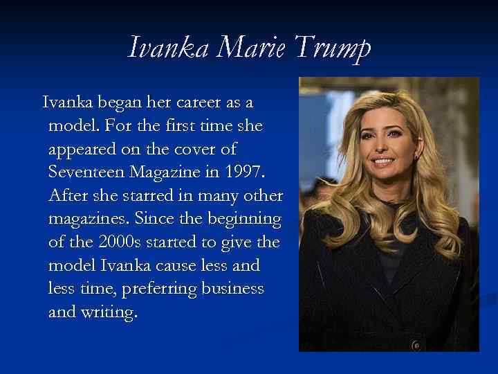 Ivanka Marie Trump Ivanka began her career as a model. For the first time