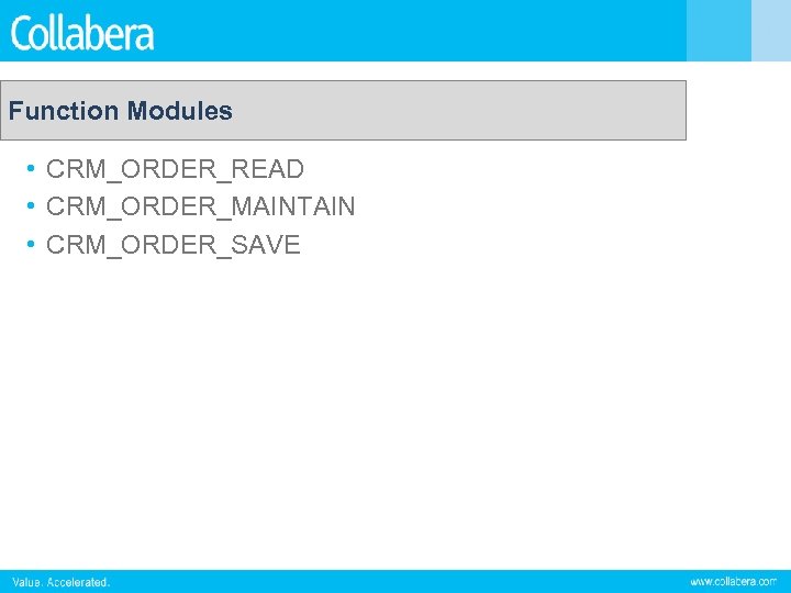 Function Modules • CRM_ORDER_READ • CRM_ORDER_MAINTAIN • CRM_ORDER_SAVE 