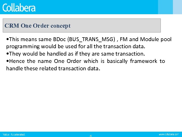 CRM One Order concept • This means same BDoc (BUS_TRANS_MSG) , FM and Module