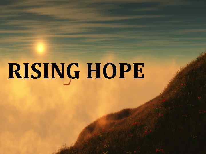 RISING HOPE 