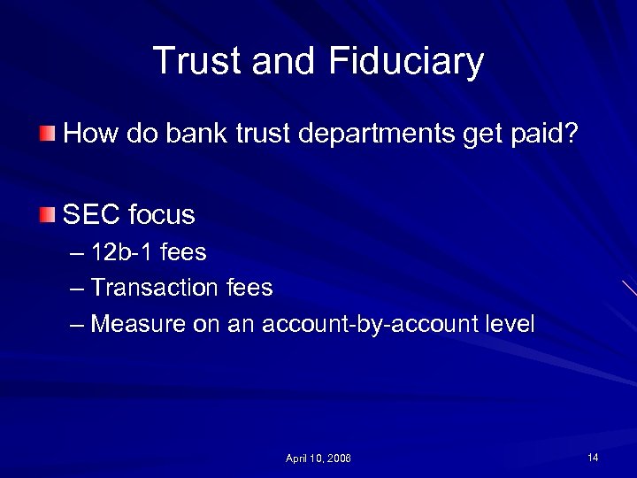Trust and Fiduciary How do bank trust departments get paid? SEC focus – 12