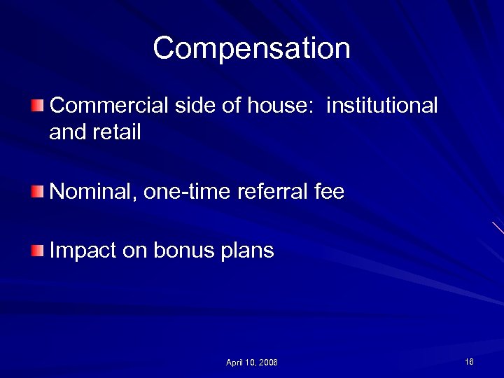 Compensation Commercial side of house: institutional and retail Nominal, one-time referral fee Impact on