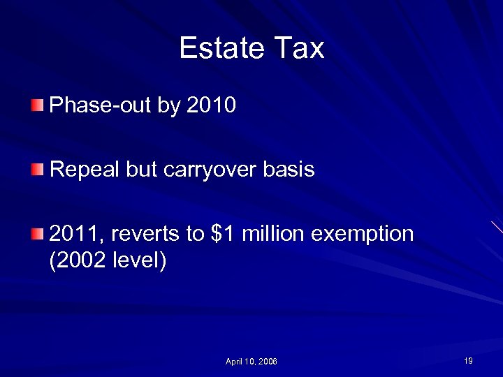 Estate Tax Phase-out by 2010 Repeal but carryover basis 2011, reverts to $1 million