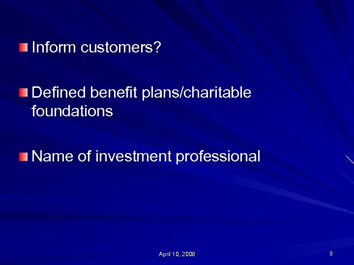 Inform customers? Defined benefit plans/charitable foundations Name of investment professional April 10, 2006 8