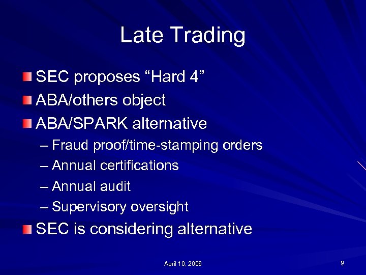 Late Trading SEC proposes “Hard 4” ABA/others object ABA/SPARK alternative – Fraud proof/time-stamping orders