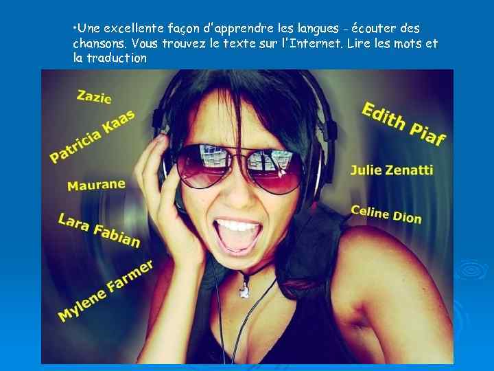  • Une excellente façon d'apprendre les langues - écouter des chansons. Vous trouvez