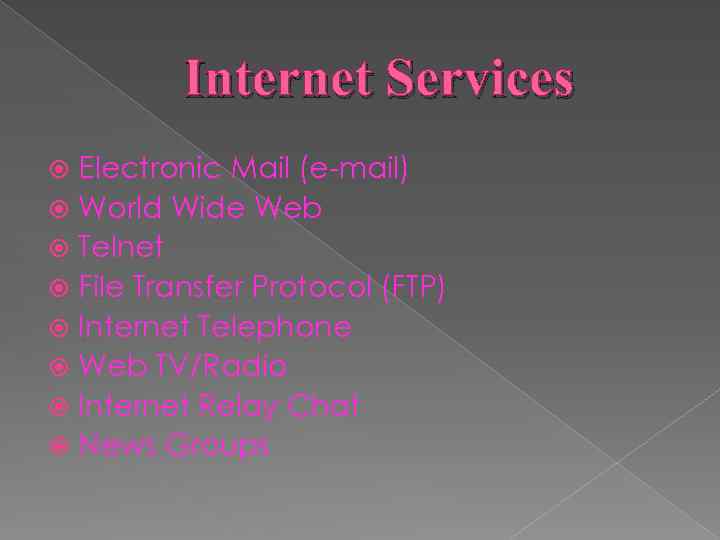 Internet Services Electronic Mail (e-mail) World Wide Web Telnet File Transfer Protocol (FTP) Internet