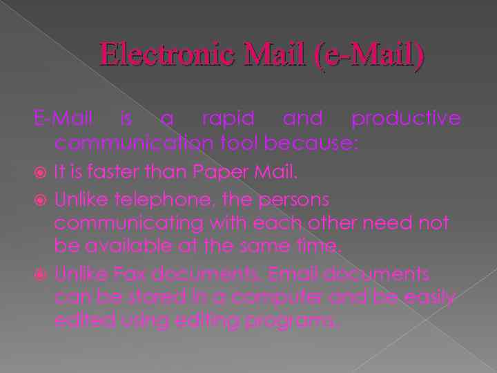 Electronic Mail (e-Mail) E-Mail is a rapid and productive communication tool because: It is