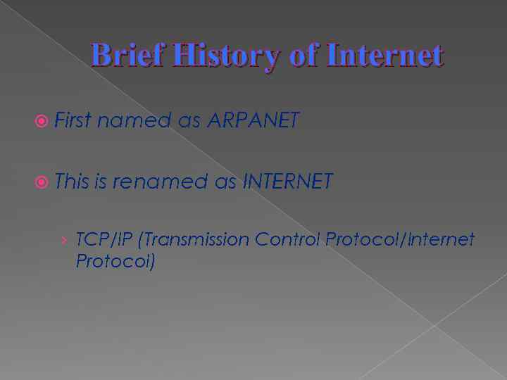 Brief History of Internet First named as ARPANET This is renamed as INTERNET ›