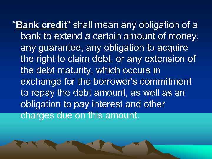 “Bank credit” shall mean any obligation of a bank to extend a certain amount