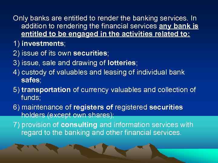 Only banks are entitled to render the banking services. In addition to rendering the