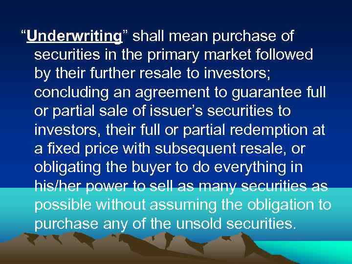 “Underwriting” shall mean purchase of securities in the primary market followed by their further