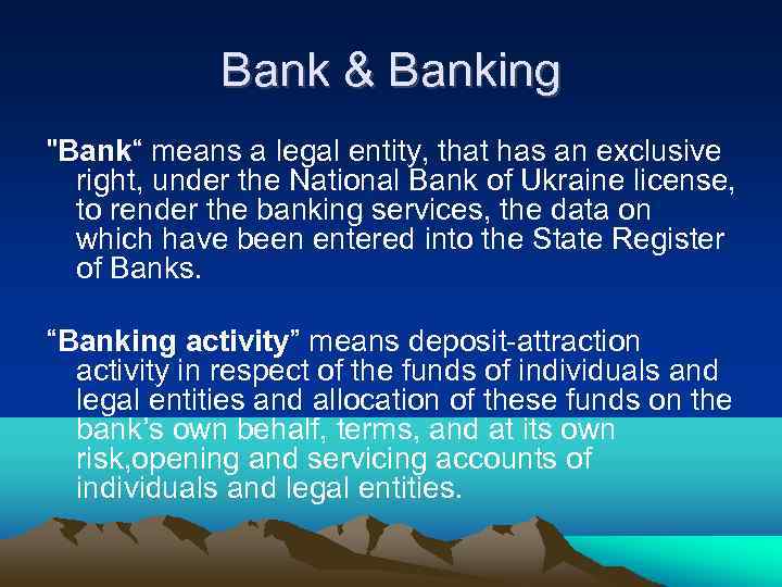 Bank & Banking "Bank“ means a legal entity, that has an exclusive right, under