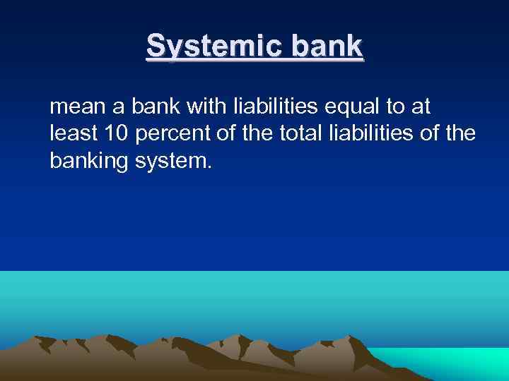 Systemic bank mean a bank with liabilities equal to at least 10 percent of