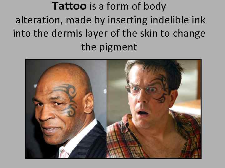 Tattoo is a form of body alteration, made by inserting indelible ink into the