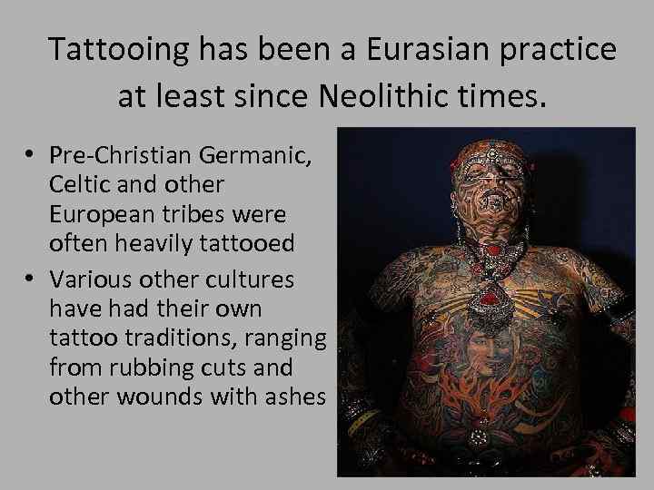 Tattooing has been a Eurasian practice at least since Neolithic times. • Pre-Christian Germanic,