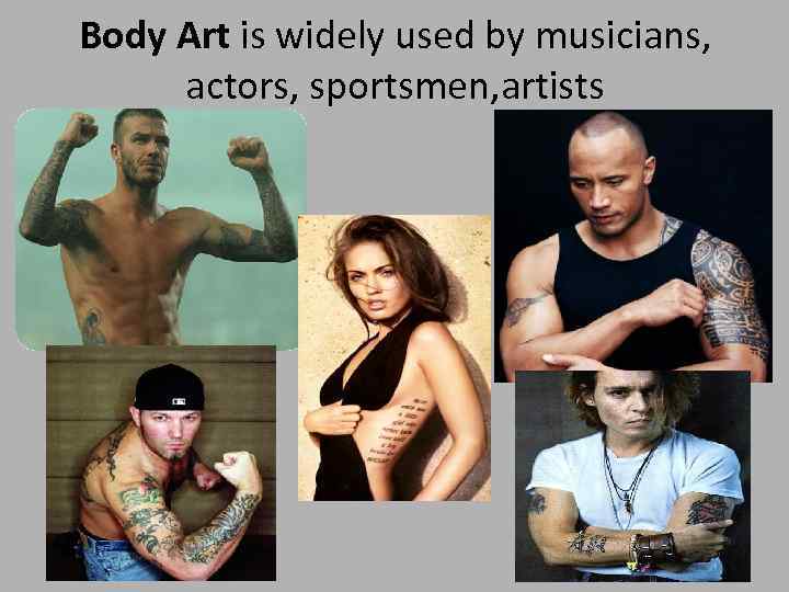 Body Art is widely used by musicians, actors, sportsmen, artists 