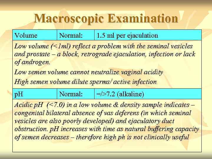 Macroscopic Examination Volume Normal: 1. 5 ml per ejaculation Low volume (<1 ml) reflect