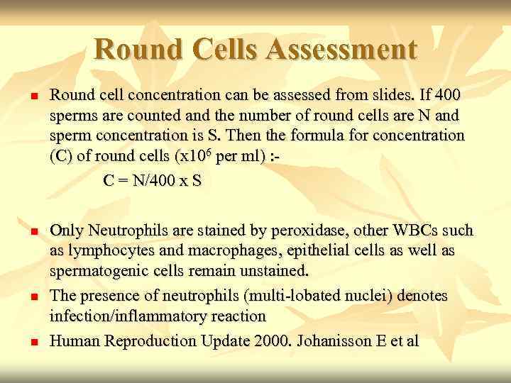 Round Cells Assessment Round cell concentration can be assessed from slides. If 400 sperms
