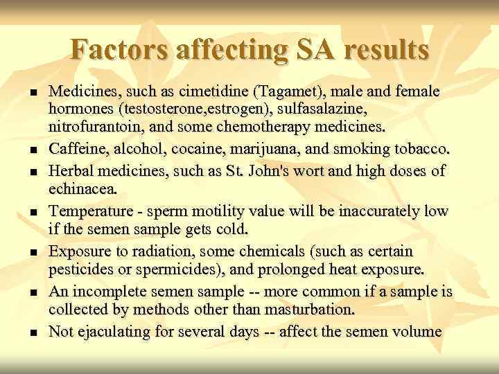 Factors affecting SA results Medicines, such as cimetidine (Tagamet), male and female hormones (testosterone,