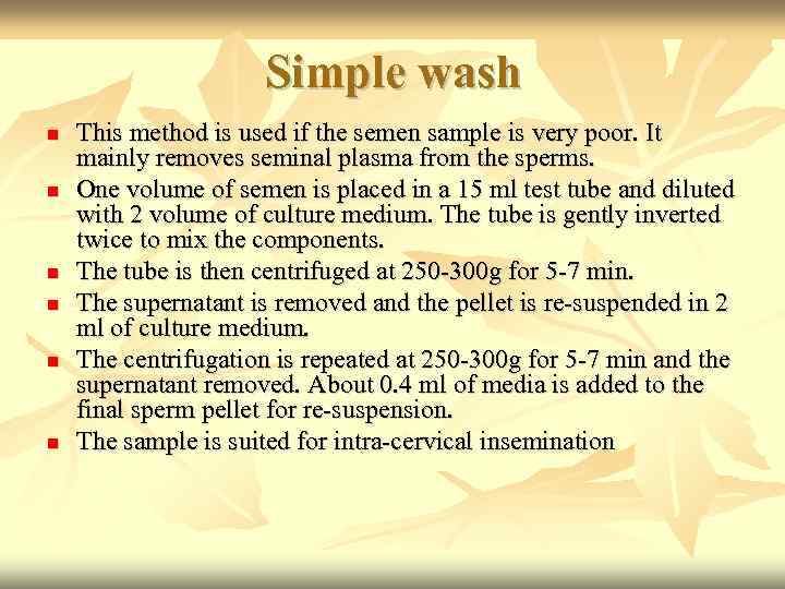 Simple wash This method is used if the semen sample is very poor. It