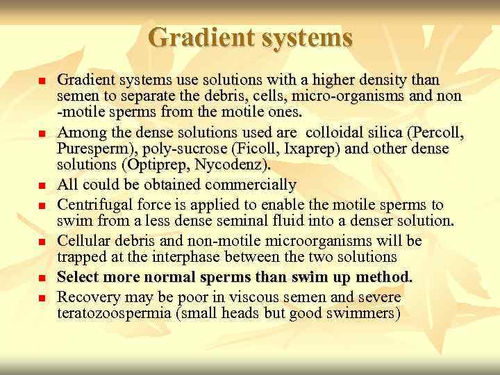 Gradient systems Gradient systems use solutions with a higher density than semen to separate