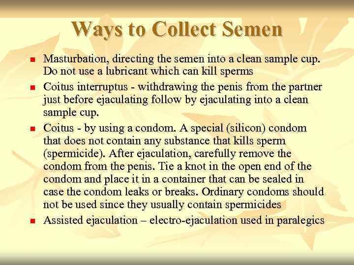 Ways to Collect Semen Masturbation, directing the semen into a clean sample cup. Do