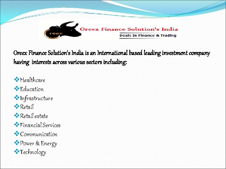 Oreex Finance Solution's India is an International based leading investment company having interests across