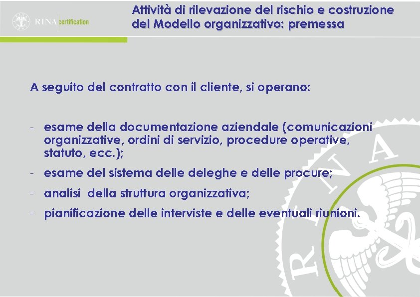 Attività di rilevazione del rischio e costruzione del Modello organizzativo: premessa A seguito del