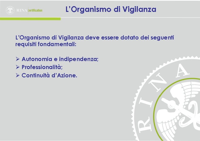 L’Organismo di Vigilanza deve essere dotato dei seguenti requisiti fondamentali: Ø Autonomia e indipendenza;