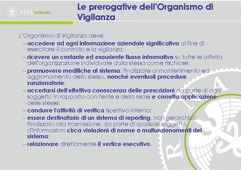 Le prerogative dell’Organismo di Vigilanza L’Organismo di Vigilanza deve: – accedere ad ogni informazione