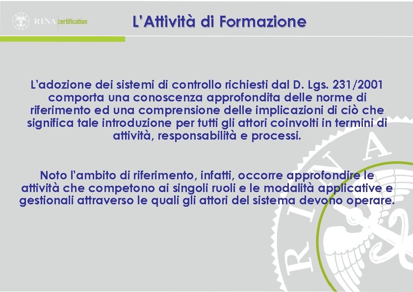 L’Attività di Formazione L'adozione dei sistemi di controllo richiesti dal D. Lgs. 231/2001 comporta