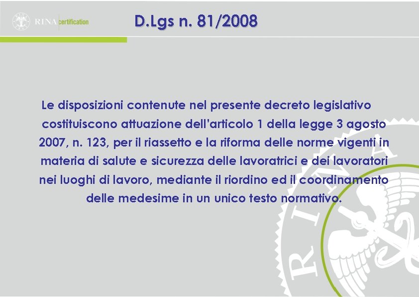 D. Lgs n. 81/2008 Le disposizioni contenute nel presente decreto legislativo costituiscono attuazione dell’articolo