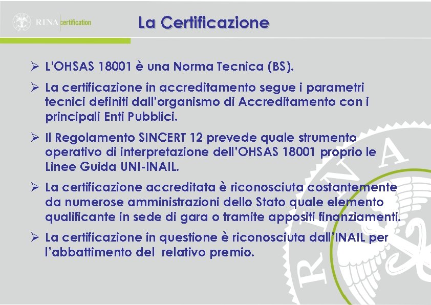 La Certificazione Ø L’OHSAS 18001 è una Norma Tecnica (BS). Ø La certificazione in