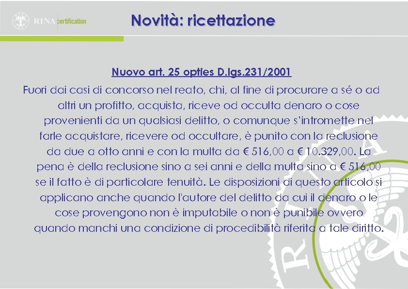 Novità: ricettazione Nuovo art. 25 opties D. lgs. 231/2001 Fuori dai casi di concorso