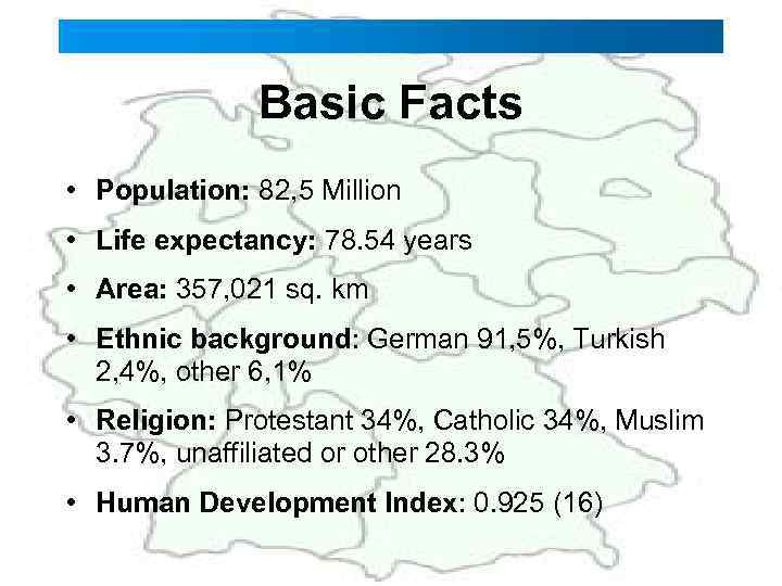Basic Facts • Population: 82, 5 Million • Life expectancy: 78. 54 years •