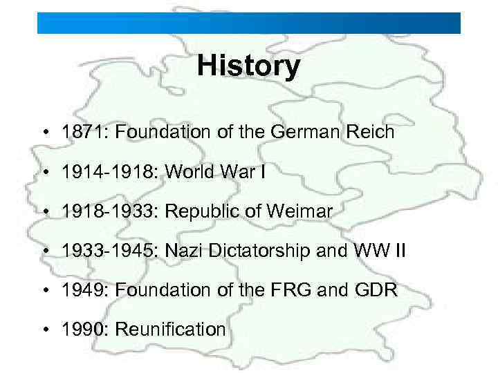 History • 1871: Foundation of the German Reich • 1914 -1918: World War I