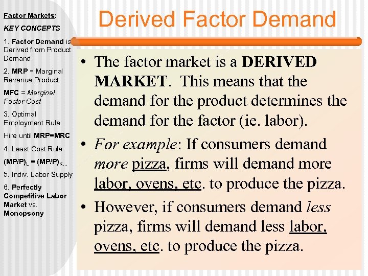 Factor Markets: KEY CONCEPTS 1. Factor Demand is Derived from Product Demand 2. MRP