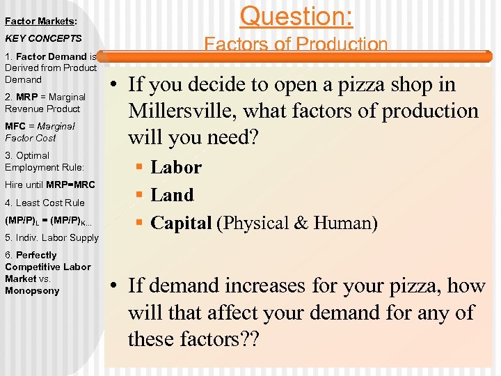 Factor Markets: KEY CONCEPTS 1. Factor Demand is Derived from Product Demand 2. MRP
