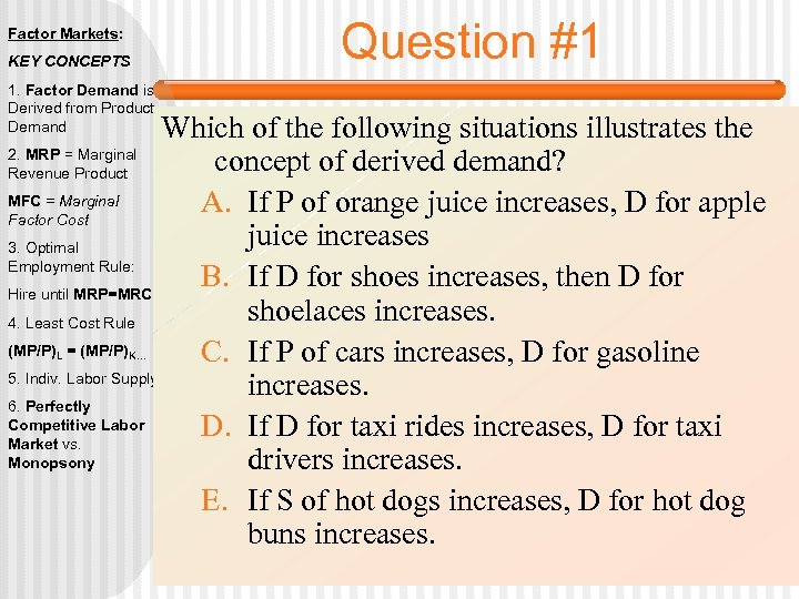 Factor Markets: KEY CONCEPTS 1. Factor Demand is Derived from Product Demand Question #1