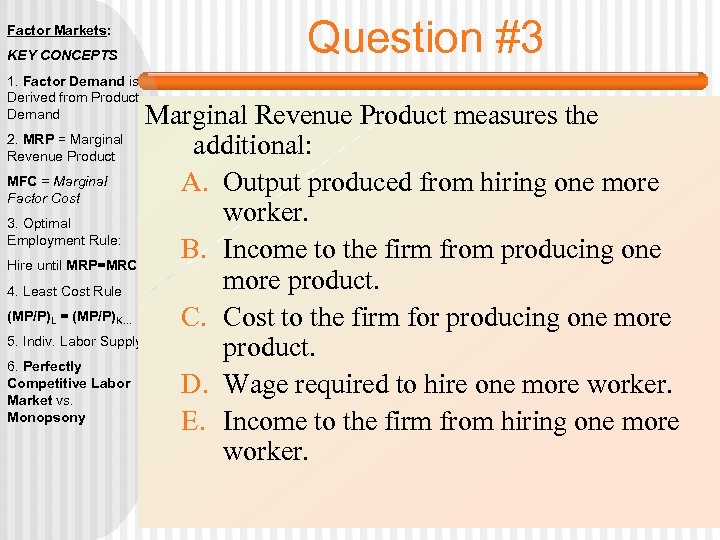 Factor Markets: KEY CONCEPTS 1. Factor Demand is Derived from Product Demand Question #3
