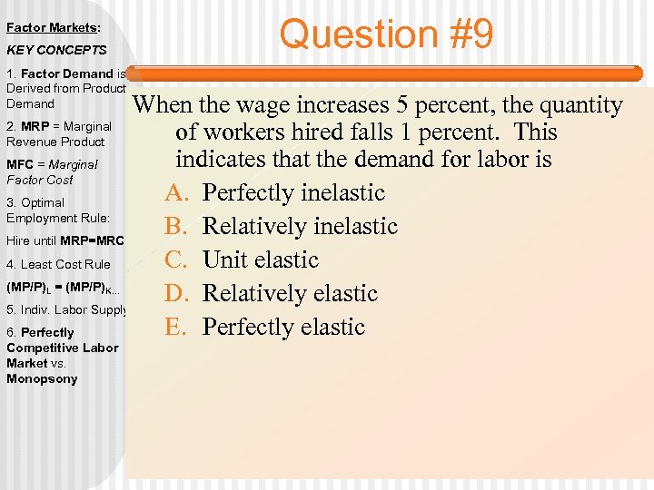 Factor Markets: KEY CONCEPTS 1. Factor Demand is Derived from Product Demand Question #9
