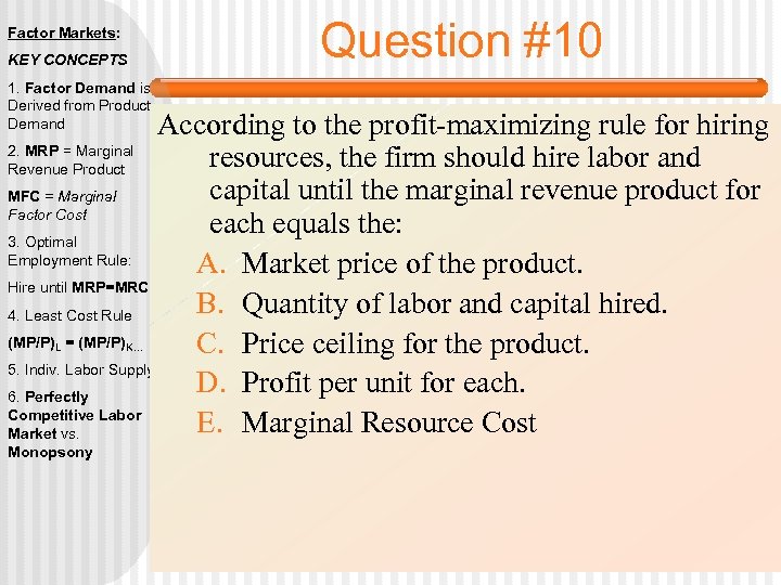 Factor Markets: KEY CONCEPTS 1. Factor Demand is Derived from Product Demand Question #10
