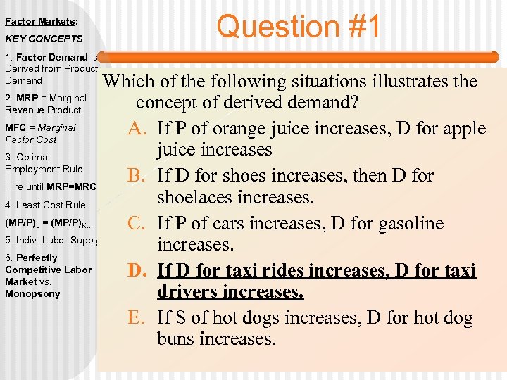 Factor Markets: KEY CONCEPTS 1. Factor Demand is Derived from Product Demand Question #1