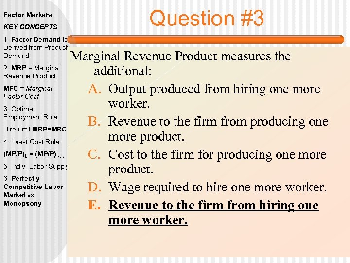 Factor Markets: KEY CONCEPTS 1. Factor Demand is Derived from Product Demand Question #3