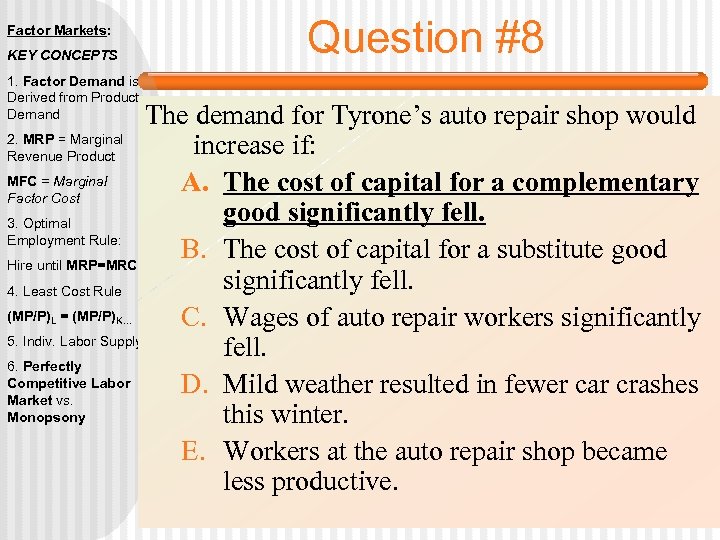 Factor Markets: KEY CONCEPTS 1. Factor Demand is Derived from Product Demand Question #8